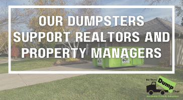 Our Dumpsters Support Realtors & Property Managers